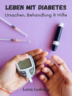 cover image of Leben mit Diabetes, Ursachen, Behandlung und Hilfe